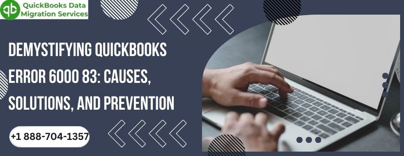 Demystifying QuickBooks Error 6000 83: Causes, Solutions, and Prevention