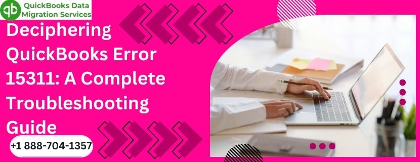 Deciphering QuickBooks Error 15311: A Complete Troubleshooting Guide