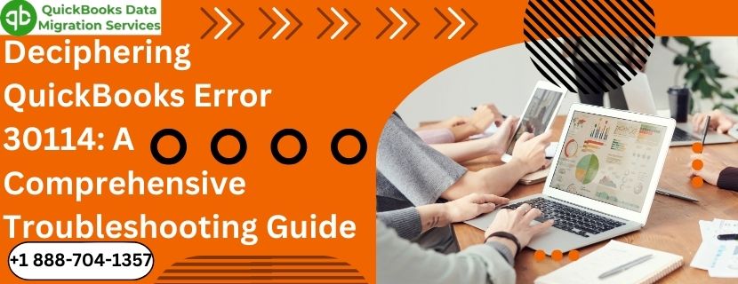 Deciphering QuickBooks Error 30114: A Comprehensive Troubleshooting Guide