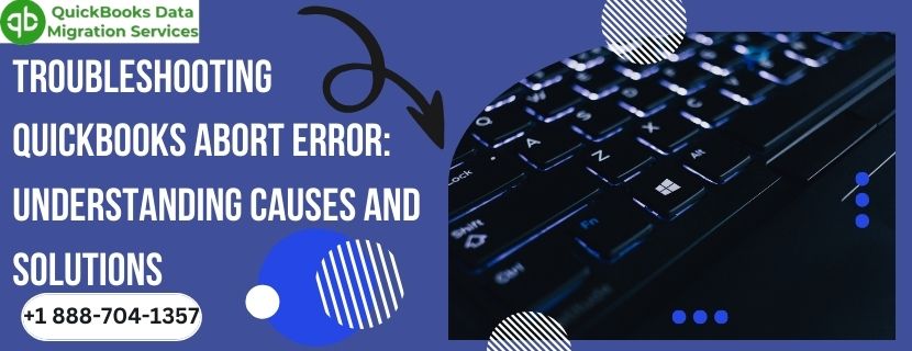 Troubleshooting QuickBooks Abort Error: Understanding Causes and Solutions