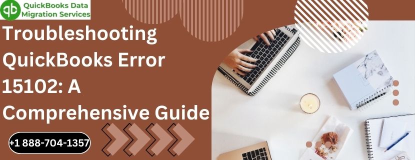 Troubleshooting QuickBooks Error 15102: A Comprehensive Guide
