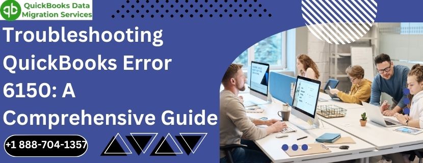 Troubleshooting QuickBooks Error 6150: A Comprehensive Guide