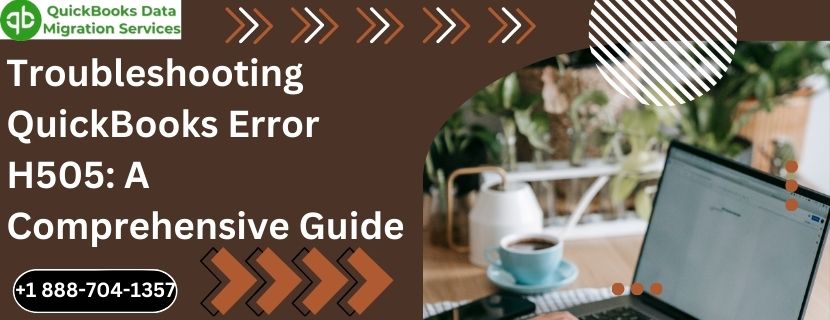 Troubleshooting QuickBooks Error H505: A Comprehensive Guide