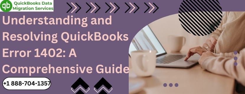 Understanding and Resolving QuickBooks Error 1402: A Comprehensive Guide