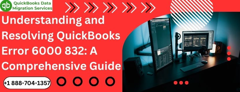 Understanding and Resolving QuickBooks Error 6000 832: A Comprehensive Guide