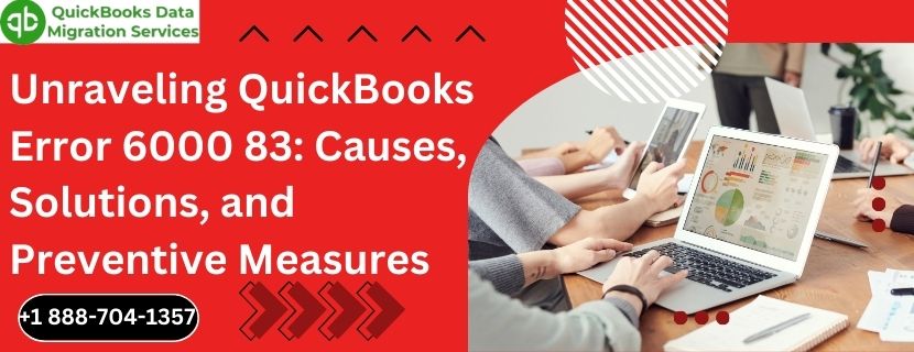 Unraveling QuickBooks Error 6000 83: Causes, Solutions, and Preventive Measures