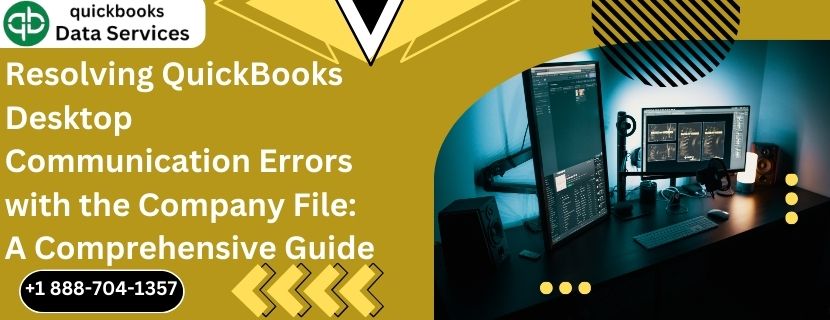 Resolving QuickBooks Desktop Communication Errors with the Company File: A Comprehensive Guide