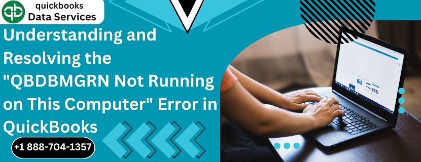 Understanding and Resolving the “QBDBMgrN Not Running on This Computer” Error in QuickBooks